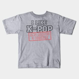 I Like K-POP And Maybe 3 People Kids T-Shirt